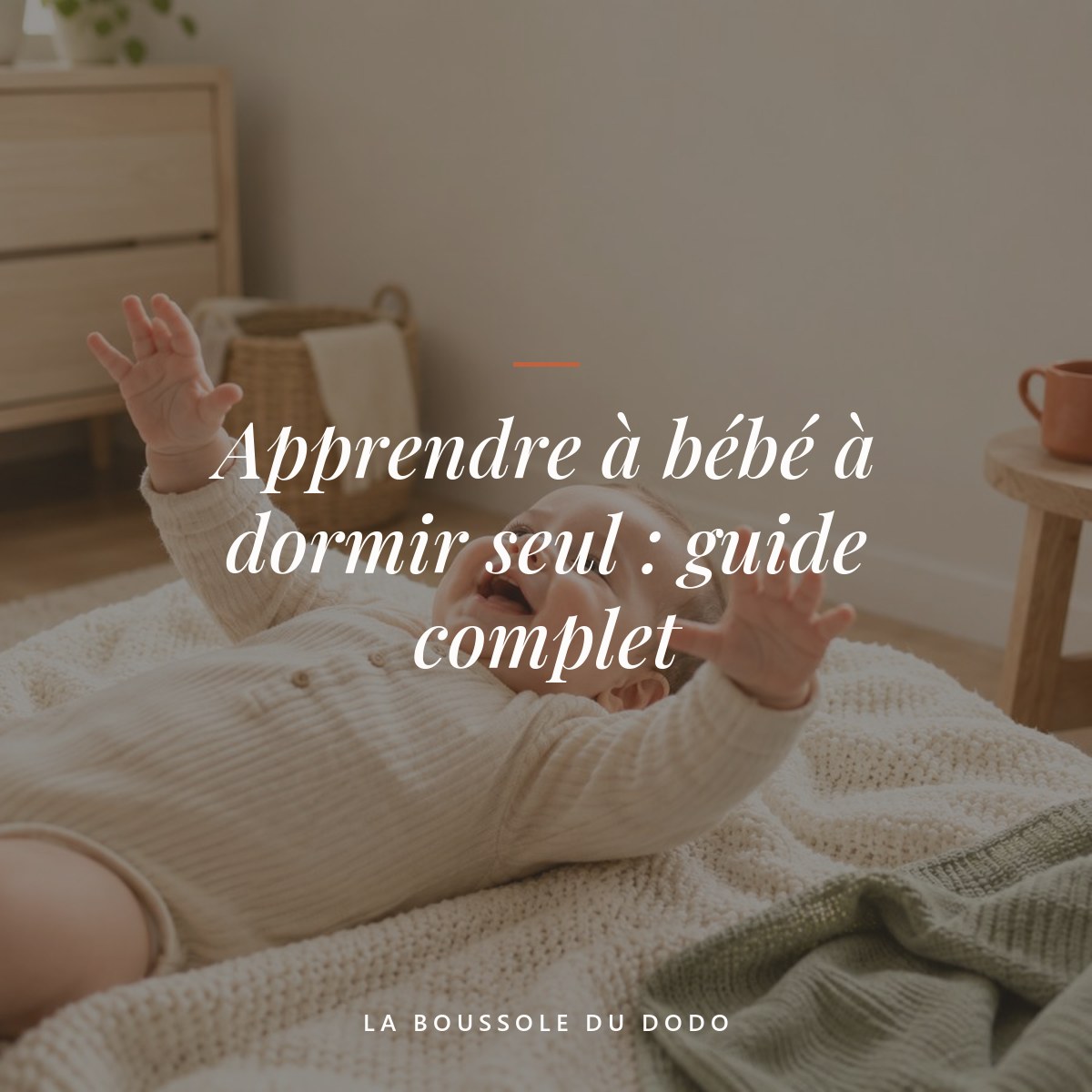 Apprendre à bébé à dormir seul : guide complet